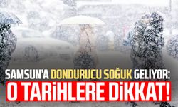 Samsun’a dondurucu soğuk geliyor: O tarihlere dikkat!