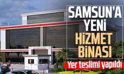 Samsun'a yeni Gümrük Müdürlüğü hizmet binası yapılacak!