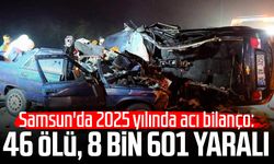 Samsun'da 2025 yılında acı bilanço: 46 ölü, 8 bin 601 yaralı