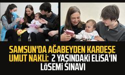 Samsun'da ağabeyden kardeşe umut nakli: 2 yaşındaki Elisa'ın lösemi sınavı