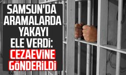 Samsun'da aramalarda yakayı ele verdi: Cezaevine gönderildi