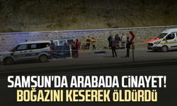 Samsun'da arabada cinayet! Boğazını keserek öldürdü