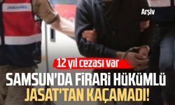 Samsun'da firari hükümlü JASAT'tan kaçamadı! 12 yıl cezası var
