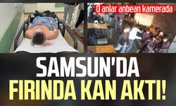 Samsun'da fırında kan aktı! O anlar anbean kamerada