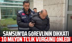 Samsun'da görevlinin dikkati 10 milyon TL’lik vurgunu önledi