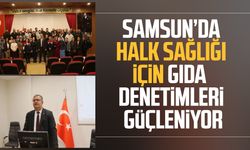 Samsun’da halk sağlığı için gıda denetimleri güçleniyor