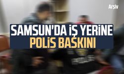 Samsun'da iş yerine polis baskını