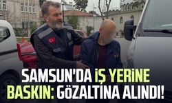 Samsun'da iş yerine zehir baskını: Gözaltına alındı!