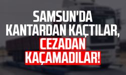 Samsun'da kantardan kaçtılar, cezadan kaçamadılar!