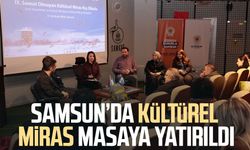 Samsun’da kültürel miras masaya yatırıldı