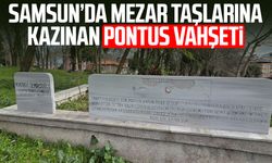 Samsun’da mezar taşlarına kazınan Pontus vahşeti