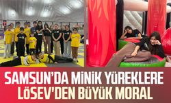 Samsun’da minik yüreklere LÖSEV'den büyük moral
