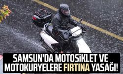 Samsun'da motosiklet ve motokuryelere fırtına yasağı!