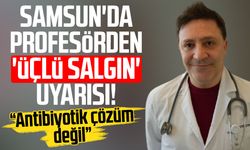 Samsun'da profesörden 'üçlü salgın' uyarısı