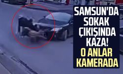 Samsun'da sokak çıkışında kaza! O anlar kamerada
