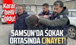 Samsun'da sokak ortasında cinayet! Karar belli oldu