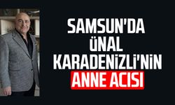 Samsun'da Ünal Karadenizli'nin anne acısı
