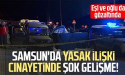 Samsun'da yasak ilişki cinayetinde şok gelişme! Eşi ve oğlu da gözaltında