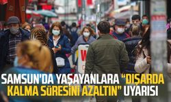 Samsun'da yaşayanlara "Dışarda kalma süresini azaltın" uyarısı