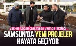 Samsun'da yeni projeler hayata geçiyor