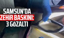 Samsun Kavak'ta zehir baskını: 3 kişi gözaltında