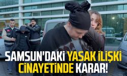 Samsun'daki yasak ilişki cinayetinde karar!
