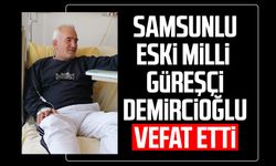 Samsunlu eski milli güreşçi Aydın Demircioğlu vefat etti