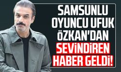 Samsunlu oyuncu Ufuk Özkan'dan sevindiren haber geldi!