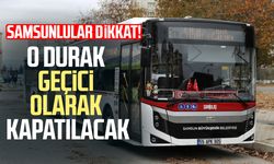 Samsun’da o durak geçici olarak kapatılacak!