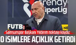 Samsunspor Başkanı Yıldırım noktayı koydu: O isimlere açıklık getirdi