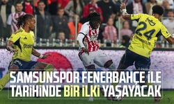 Samsunspor Fenerbahçe ile tarihinde bir ilki yaşayacak