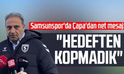 Samsunspor'da Fuat Çapa'dan net mesaj: "Hedeften kopmadık"