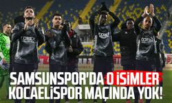 Samsunspor'da o isimler Kocaelispor maçında yok!