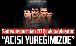 Samsunspor'dan 20 Ocak paylaşımı: "Acısı yüreğimizde"