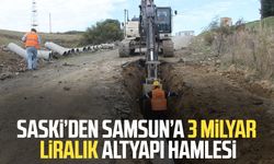 SASKİ’den Samsun’a 3 milyar liralık altyapı hamlesi