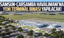 Samsun-Çarşamba Havalimanı’na yeni terminal binası yapılacak!