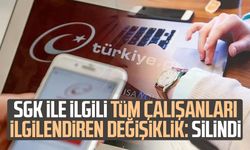 SGK ile ilgili tüm çalışanları ilgilendiren değişiklik: Silindi
