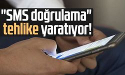 "SMS doğrulama" sistemi tehlike yaratıyor