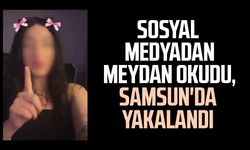 Sosyal medyadan meydan okudu, Samsun'da yakalandı