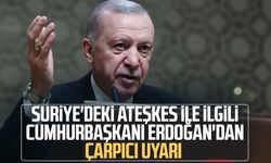 Suriye'deki ateşkes ile ilgili Cumhurbaşkanı Erdoğan'dan çarpıcı uyarı