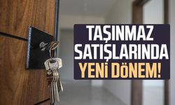 Taşınmaz satışlarında yeni döneme geçiliyor!