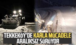 Tekkeköy’de karla mücadele aralıksız sürüyor