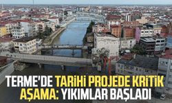 Terme'de tarihi projede kritik aşama: Yıkımlar başladı