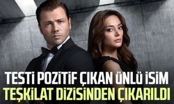 Testi pozitif çıkan ünlü isim Teşkilat dizisinden çıkarıldı