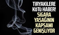Tiryakilere kötü haber! Sigara yasağının kapsamı genişliyor