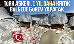 Türk askeri, 1 yıl daha kritik bölgede görev yapacak