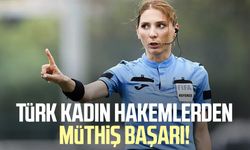 Türk kadın hakemlerden müthiş başarı!