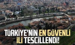 Türkiye'nin en güvenli ili tescillendi!