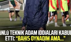 Ünlü teknik adam iddiaları kabul etti: Bahis oynadım ama...