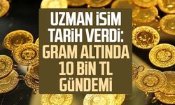 Uzman isim tarih verdi: Gram altında 10 bin TL gündemi